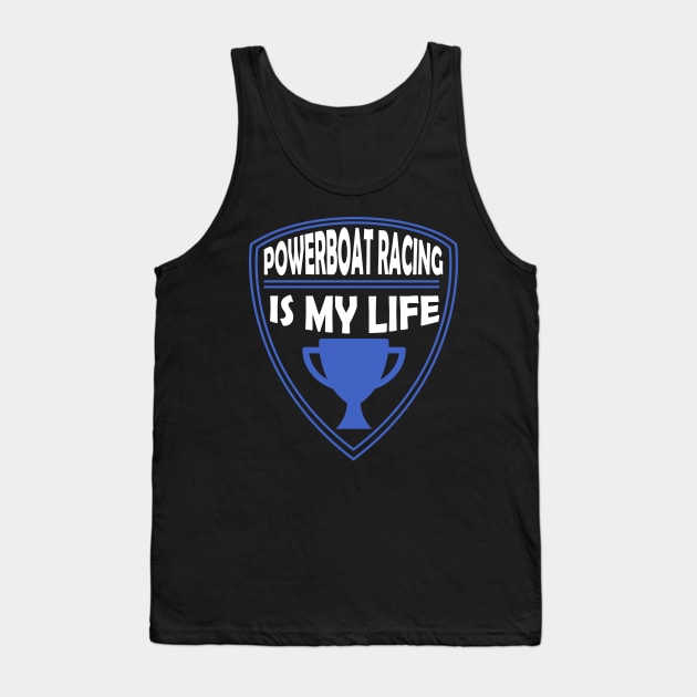 Powerboat Racing is my Life Gift Tank Top by woormle